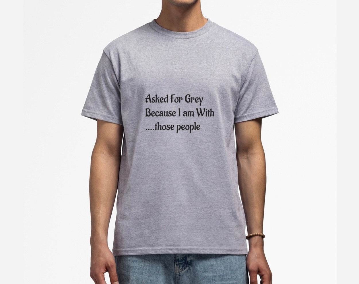 Asked for Grey T